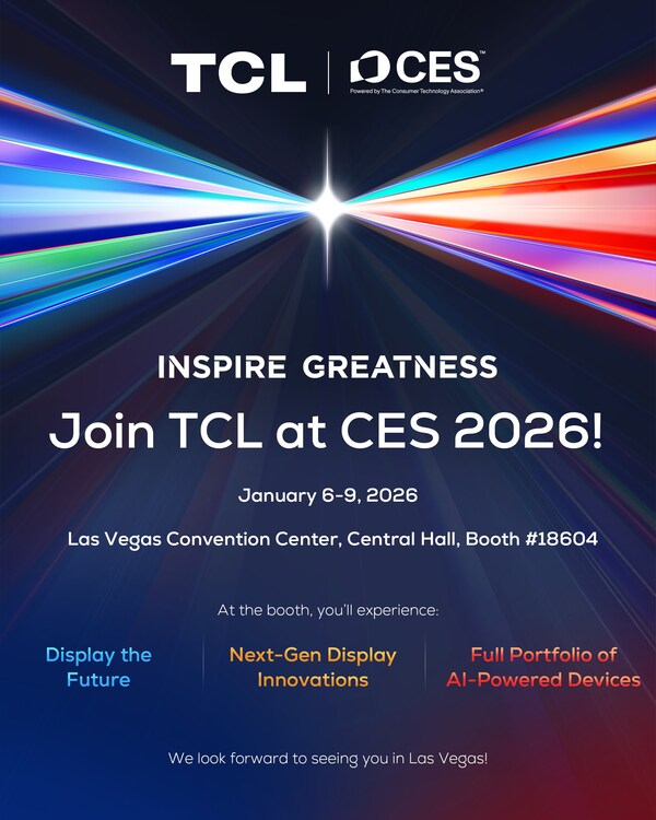TCL to Display the Future with Advanced Visual Innovations and AI-Powered Product Portfolio at CES 2026 TCL to Display the Future with Advanced Visual Innovations and AI-Powered Product Portfolio at CES 2026